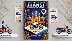 Explore the Best of Jhansi with Motoshare: Hassle-Free Bike and Car Rentals