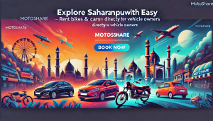 Explore Saharanpur with Ease: Rent Bikes and Cars from Motoshare