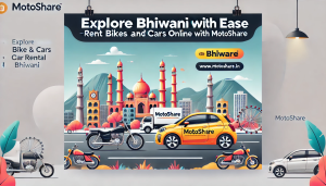 Explore Bhiwani with Ease: Rent Bikes and Cars Online with Motoshare