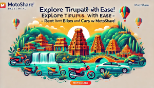 Explore Tirupati with Ease: Rent Bikes and Cars Online with Motoshare