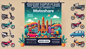Discover Kanpur with Ease: Rent Bikes and Cars from Local Owners via Motoshare