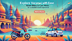 Explore Varanasi with Ease: Rent Bikes & Cars with Motoshare for a Seamless Travel Experience