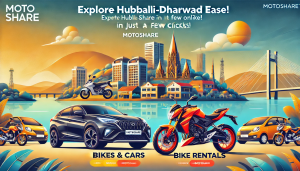 Explore Hubballi-Dharwad: Seamless Bike & Car Rentals with Motoshare