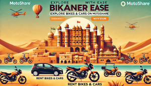 Discover Bikaner with Motoshare: Hassle-Free Bike & Car Rentals for Your Next Adventure
