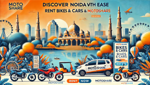 Explore Noida with Ease: Top Places to Visit with Motoshare’s Bike and Car Rentals
